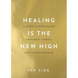 Healing Is the New High: A Guide to Overcoming Emotional Turmoil and Finding Fre